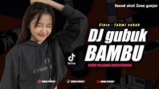DJ GUBUK BAMBU || REMIX FULLBAND-ORGENTUNGGAL || BY RUDAS PROJECT