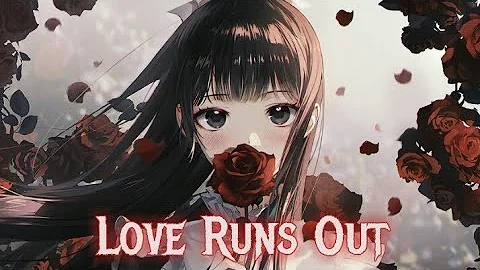 Nightcore - Love Runs Out (Lyrics) (Martin Garrix ft. G-Eazy & Sasha Alex Sloan)