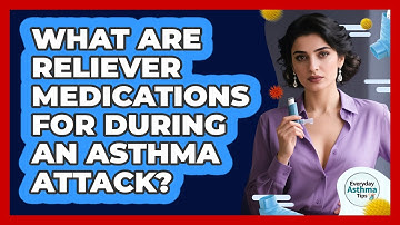 What Are Reliever Medications For During An Asthma Attack? - Everyday Asthma Tips