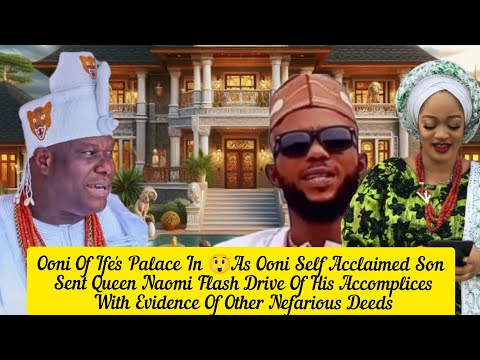 Ooni Of Ife's Palace In 😲As Ooni Self Acclaimed Son Sent Queen Naomi Flash Drive Of His Accomplices