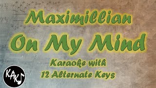On My Mind Karaoke - Maximillian Instrumental Original Lower Higher Female Key