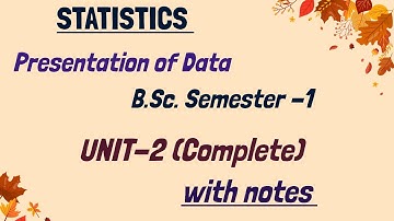Presentation of Data | Unit-2(complete)| B.Sc. Semester-1|Descriptive Statistics (Univariate)|notes