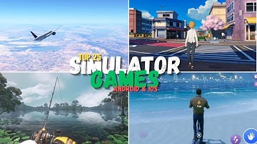 Top 25 Simulator Games for Android & iOS