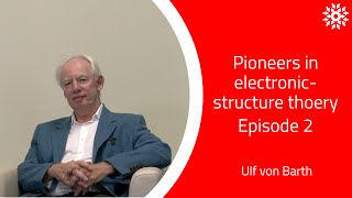 Pioneers in electronic structure theory - Episode 2 - Ulf von Barth