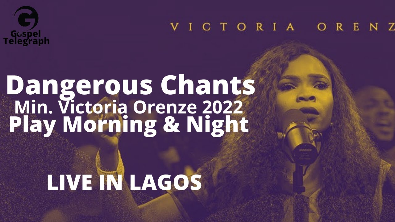 Dangerous Worship Chants  Victoria Orenze Worship Songs 2022 Play Morning  Nights