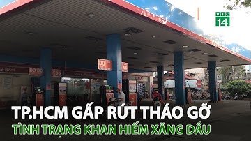 TP.HCM gấp rút tháo gỡ tình trạng khan hiếm xăng dầu | VTC14