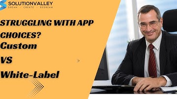 Struggling with app choices? Custom vs. White-label: