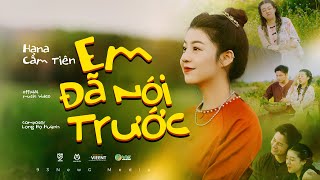 EM ĐÃ NÓI TRƯỚC || HANA CẨM TIÊN ft TVk || OFFICIAL MUSIC VIDEO