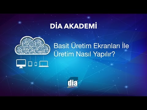 Basit Üretim Ekranları İle Üretim Nasıl Yapılır? DİA eğitim videosu