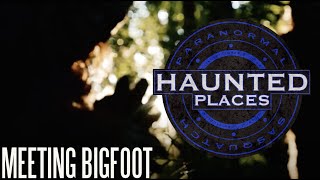 Bigfoot Hunting | HAUNTED PLACES | MEETING BIGFOOT