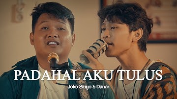 JOKO SINYO X DANAR - PADAHAL AKU TULUS (LIVE NGAPAK SESSION) TULUNG AJA SEPELEKNA AKU YA BISA LARA