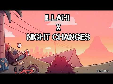 ILLAHI X NIGHT CHANGES [Slowed + Reverb] Lo-Fi Boy |
