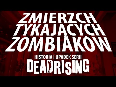 Zmierzch Tykających Zombiaków: historia i upadek serii Dead Rising