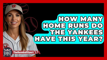 How Many Home Runs Do The Yankees Have This Year? - The Baseball Xpert