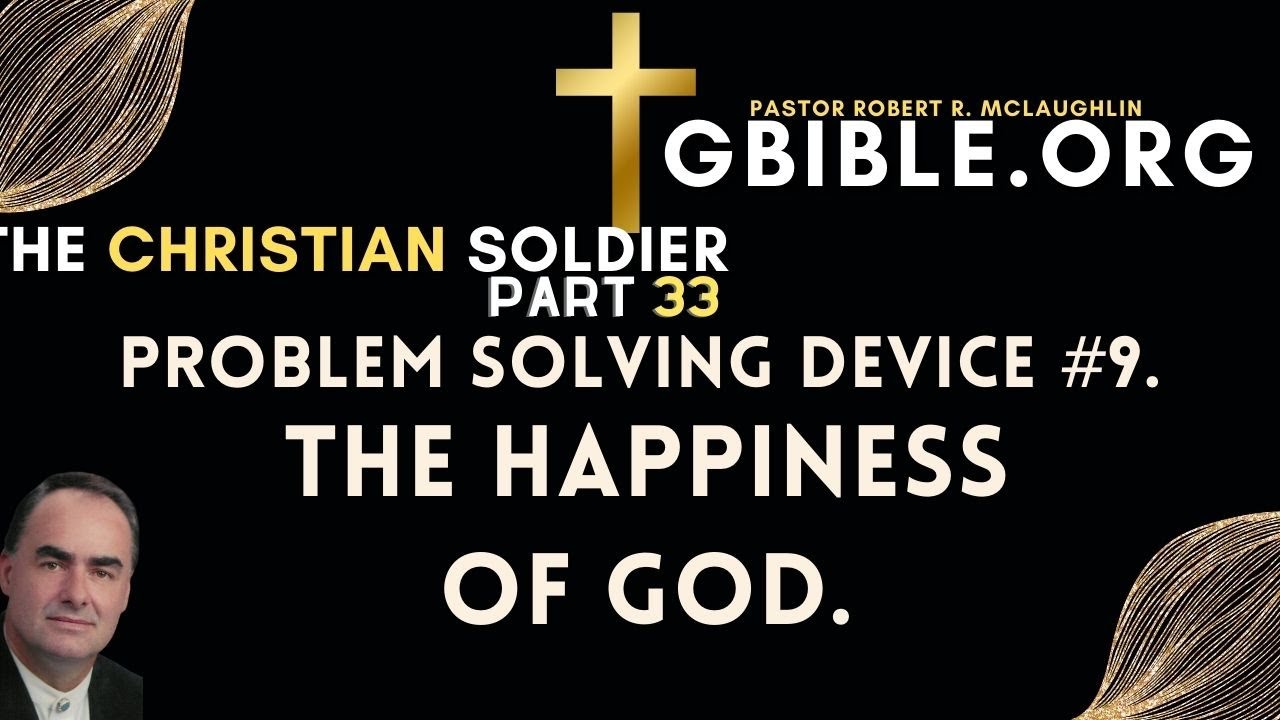Christian Soldier, Part 33. Problem Solving Device #9 The Happiness Of ...