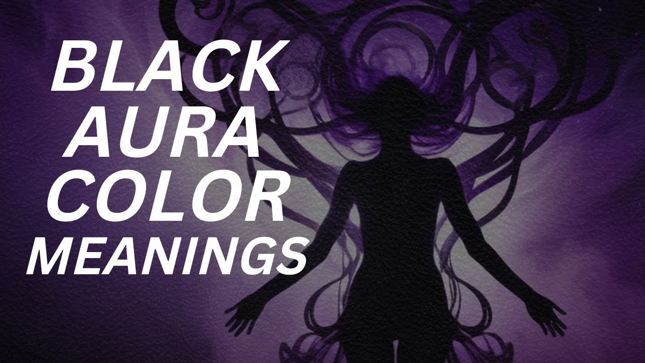 Unlocking the Mystery: Black Aura Color Meanings 