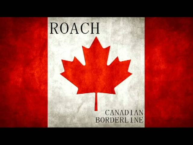 Watch Roach - Canadian Borderline on YouTube Watch Roach - Canadian Borderline on YouTube