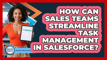 How Can Sales Teams Streamline Task Management In Salesforce? - Sales Pro Blueprint