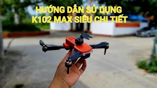 Hướng dẫn sử dụng flycam K102 max siêu chi tiết