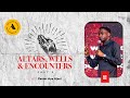 Altars, Wells &amp; Encounters | Part 2 | Pastor Ayo Ajani