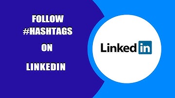 How to Follow Hashtags on Linkedin? Linkedin Tips