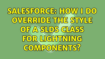 Salesforce: How I do override the style of a slds class for lightning components? (2 Solutions!!)