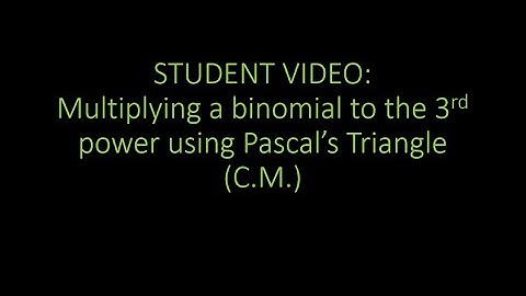 Student Video: Multiplying a cubed binomial using Pascal