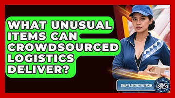 What Unusual Items Can Crowdsourced Logistics Deliver? - Smart Logistics Network