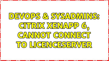 DevOps & SysAdmins: Citrix XenApp 6, cannot connect to licenceserver