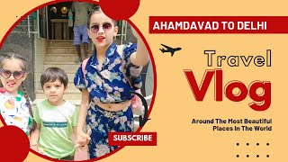 Travel vlog | Ahamdavad to Delhi #viral #vlog #travel #dailyvlog