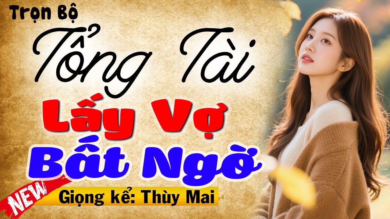 5 Phút nghe truyện hay mê mẩn: Tổng Tài Lấy Vợ Bất Ngờ - Full Truyện tâm sự đêm khuya hay nhất năm