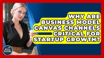 Why Are Business Model Canvas Channels Critical For Startup Growth? - The Startup Growth Hub