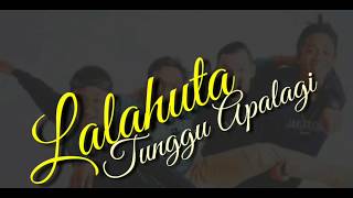 Tunggu Apalagi - LALAHUTA (Video Lirik)