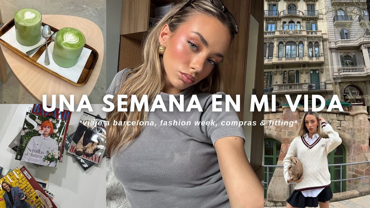 UNA SEMANA EN MI VIDA VLOG | viaje a barcelona, desfiles, shopping, mucha comida y más