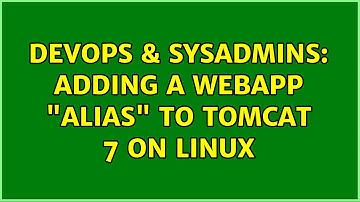 DevOps & SysAdmins: Adding a webapp "alias" to Tomcat 7 on Linux (3 Solutions!!)