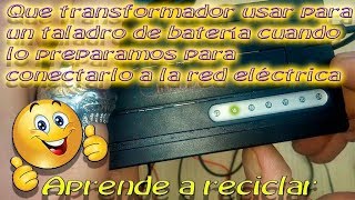 Que transformador usar para un taladro de batería y lo preparamos para conectarlo a la red eléctrica