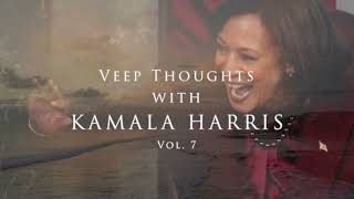Veep Thoughts With Kamala Harris (Vol. 7)