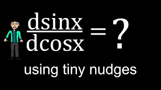 Derivative Sin With Respect To Cos Dsinxdcosx Using Tiny Nudges