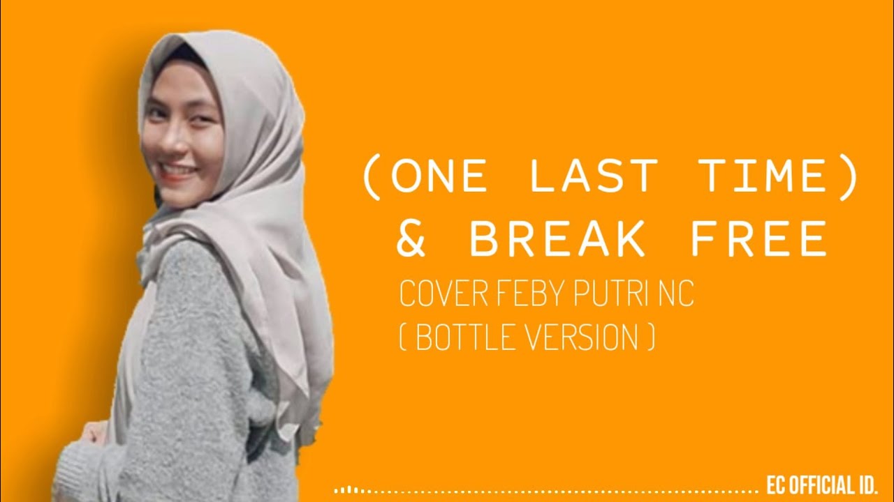 One Last Time X Break Free Ariana Grande Cover Feby Putri Nc Bottle Version Lirik Youtube