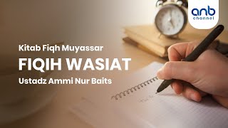 Fiqih Wasiat |  Ustadz Ammi Nur Baits, ST.,BA.