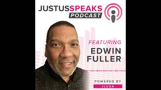 JustUs Speaks Podcast - Edwin Fuller