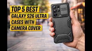 Top 5 Galaxy S26 Ultra Cases with Camera Cover – Best Lens Protection
