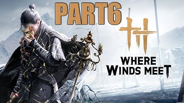 Part6:Where Winds Meet Playthrough Main Story, Bosses and PvP Legendary Difficulty