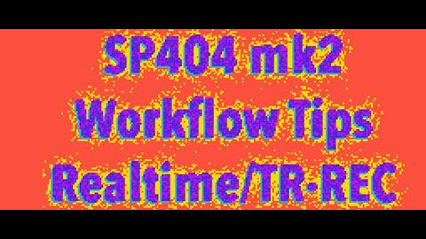 SP404 mk2 69.2 - TR-REC and Realtime Workflow