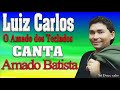 LUIZ CARLOS O AMADO DOS TECLADOS CANTA AMADO BATISTA