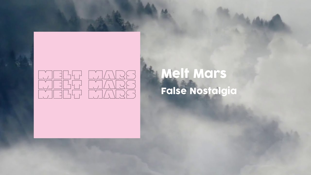 Watch Melt Mars 'False Nostalgia' on YouTube Watch Melt Mars 'False Nostalgia' on YouTube