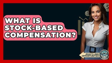 What Is Stock-Based Compensation? - AssetsandOpportunity.org