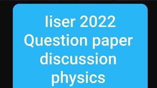 Iiser 2022 Question paper discussion (physics section)