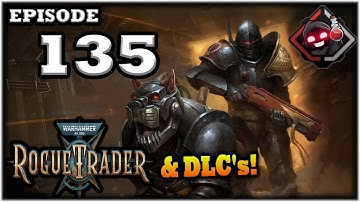 Mukluk Plays Warhammer 40,000: Rogue Trader w/ DLCs Part 135
