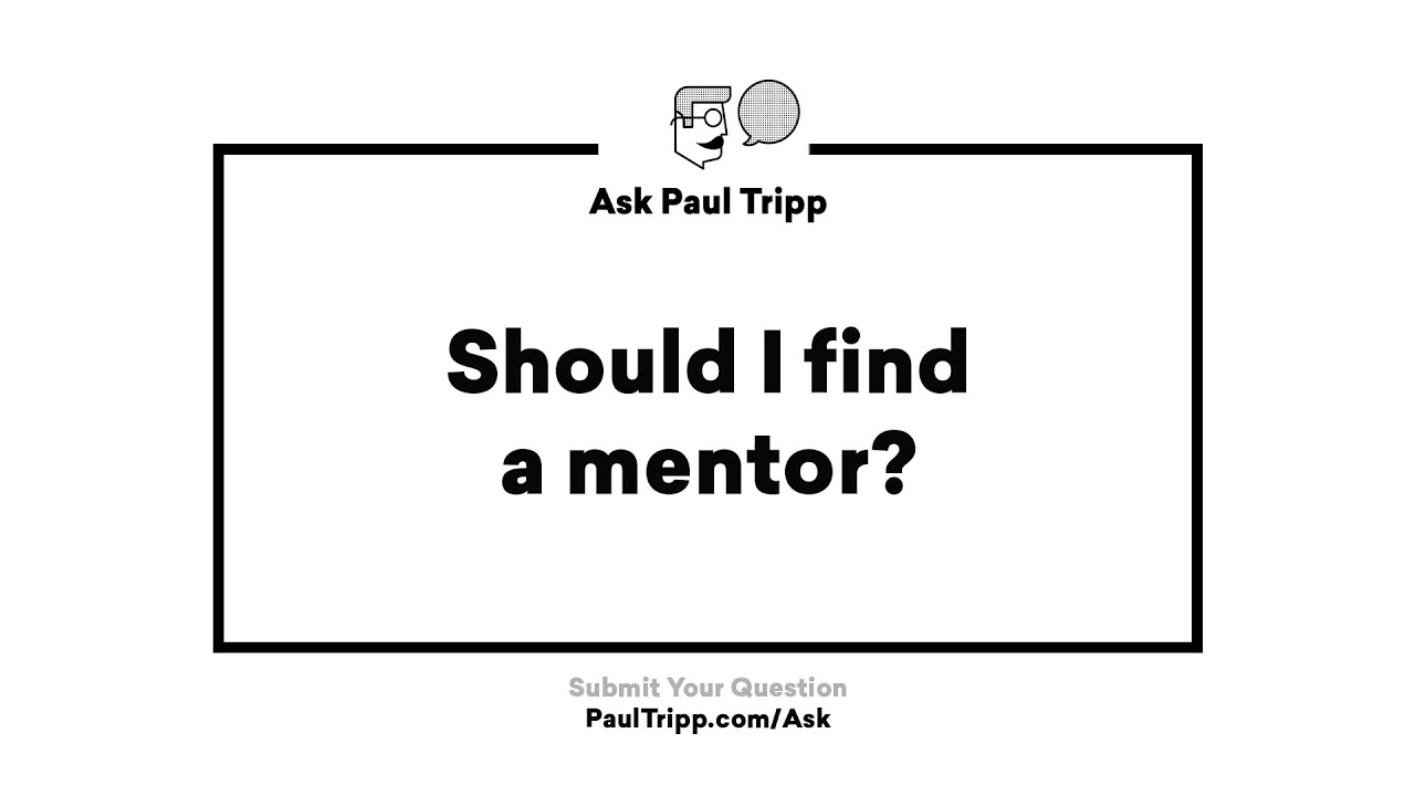Should I Find A Mentor? Ask Paul Tripp YouTube